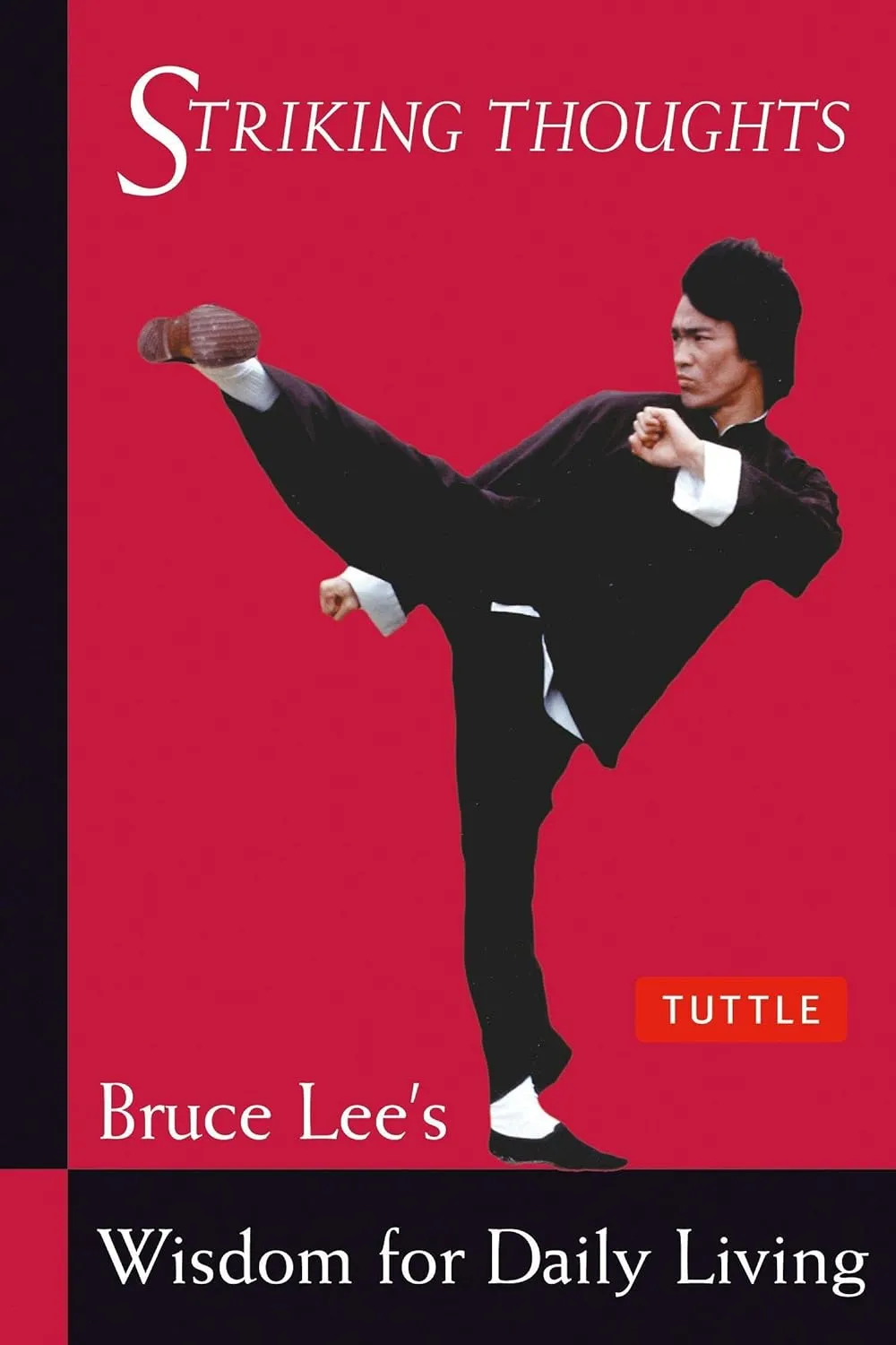 Bruce Lee Striking Thoughts: Bruce Lee's Wisdom for Daily Living Book