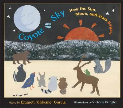 Coyote and the Sky: How the Sun, Moon and Stars Began