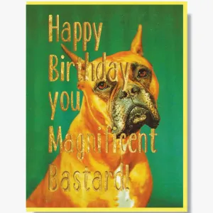 Happy Birthday You Magnificent Bastard Card